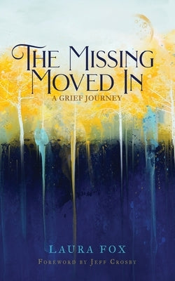 The Missing Moved In: A Grief Journey by Fox, Laura