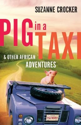Pig in a Taxi and Other African Adventures by Crocker, Suzanne
