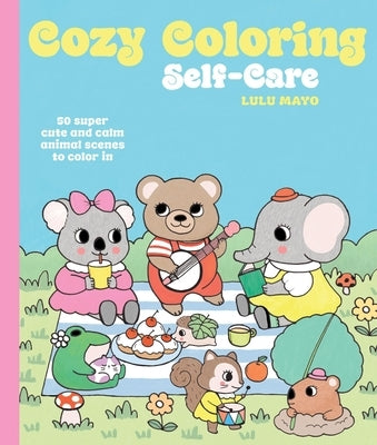 Cozy Coloring: Self-Care: 50 Super Cute and Calm Animal Scenes to Color in by Mayo, Lulu