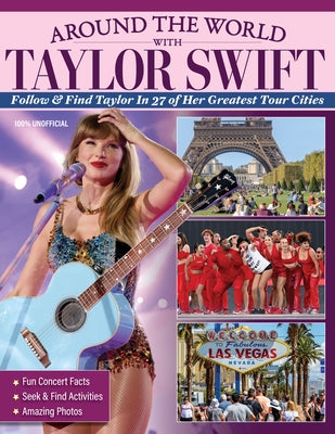 Around the World with Taylor Swift: Follow & Find Taylor in 27 of Her Greatest Tour Cities by Moore, Ava