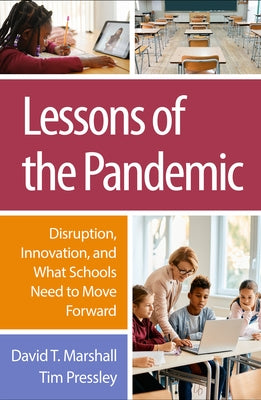 Lessons of the Pandemic: Disruption, Innovation, and What Schools Need to Move Forward by Marshall, David T.