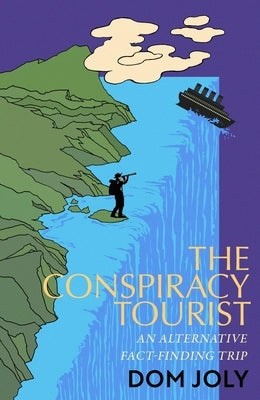 The Conspiracy Tourist: Travels Through a Strange World by Joly, Dom