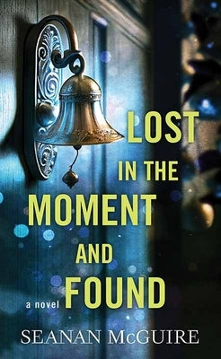 Lost in the Moment and Found: Wayward Children by McGuire, Seanan