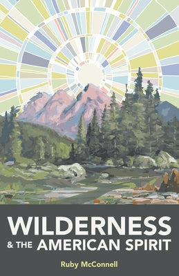 Wilderness and the American Spirit by McConnell, Ruby