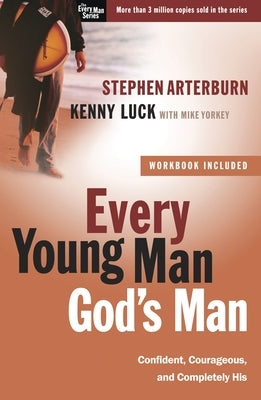 Every Young Man, God's Man: Confident, Courageous, and Completely His by Arterburn, Stephen