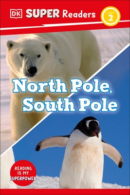 DK Super Readers Level 2 North Pole, South Pole by DK