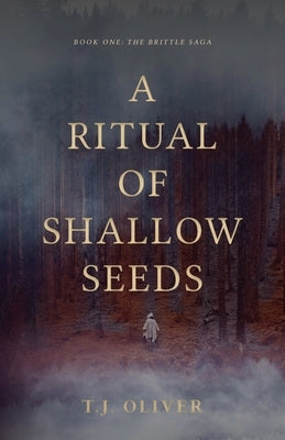 A Ritual of Shallow Seeds by Oliver, T. J.
