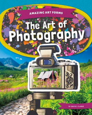 The Art of Photography by Clarke, David J.