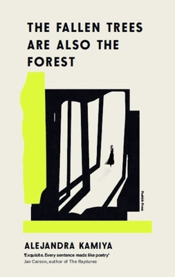 The Fallen Trees Are Also the Forest by Kamiya, Alejandra