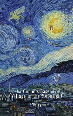 The Curious Case of the Village in the Moonlight by Wiley, Steve