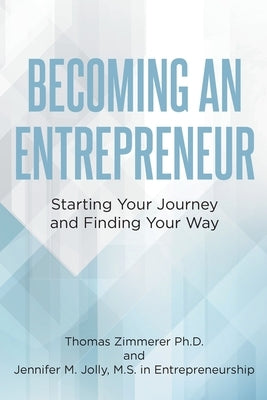 Becoming an Entrepreneur: Starting Your Journey and Finding Your Way by Zimmerer, Thomas
