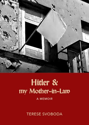 Hitler and My Mother-In-Law by Svoboda, Terese