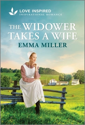 The Widower Takes a Wife: An Uplifting Inspirational Romance by Miller, Emma