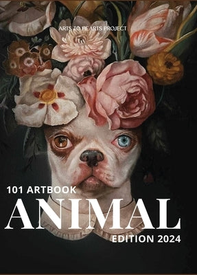 101 Art Book: Animal Edition (A Collective of Animal Portraits by 101 Artists from Around The World) by Arora, Charuka