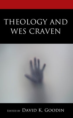 Theology and Wes Craven by Goodin, David K.