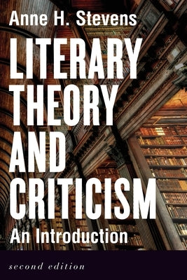 Literary Theory and Criticism: An Introduction - Second Edition by Stevens, Anne H.