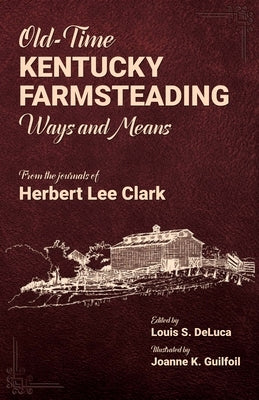 Old-Time Kentucky Farmsteading Ways and Means by DeLuca, Lou