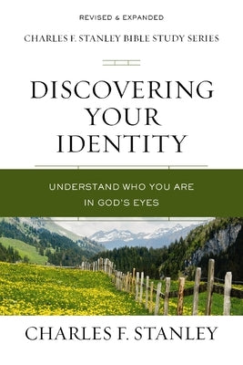 Discovering Your Identity: Understand Who You Are in God's Eyes by Stanley, Charles F.