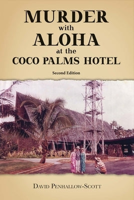 Murder with Aloha at the Coco Palms Hotel: 2nd Editionvolume 1 by Penhallow-Scott, David