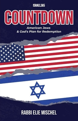 Countdown: American Jews & God's Plan for Redemption by Mischel, Rabbi Elie
