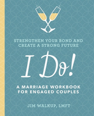 I Do!: A Marriage Workbook for Engaged Couples by Walkup, Jim, Lmft