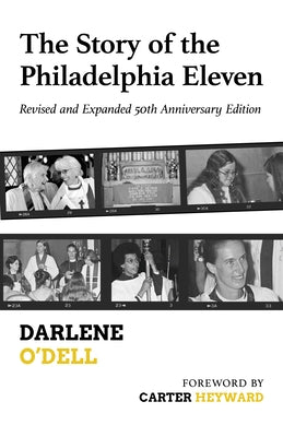 The Story of the Philadelphia Eleven: Revised and Expanded 50th Anniversary Edition by O'Dell, Darlene