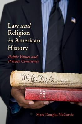 Law and Religion in American History: Public Values and Private Conscience by McGarvie, Mark Douglas