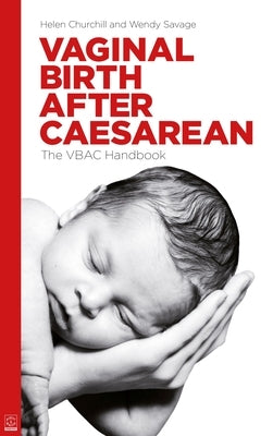 Vaginal Birth After Caesarean: The Vbac Handbook by Churchill, Helen