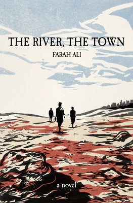 The River, the Town by Ali, Farah