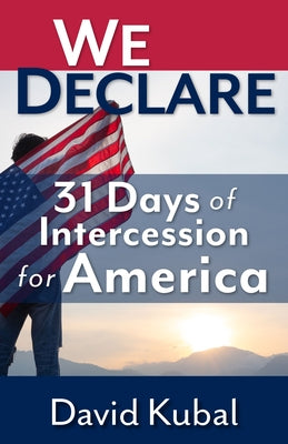 We Declare: 31 Days of Intercession for America by Kubal, David