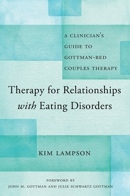 Therapy for Relationships with Eating Disorders: A Clinician's Guide to Gottman-Red Couples Therapy by Lampson, Kim