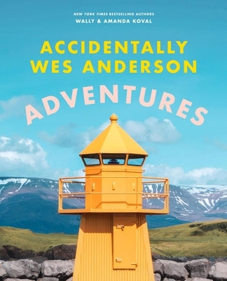 Accidentally Wes Anderson: Adventures by Koval, Wally