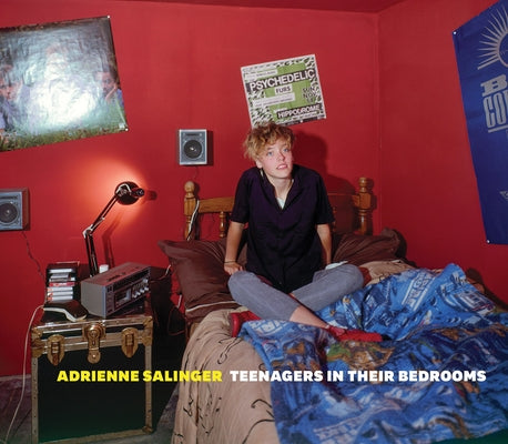 Adrienne Salinger: Teenagers in Their Bedrooms by Salinger, Adrienne