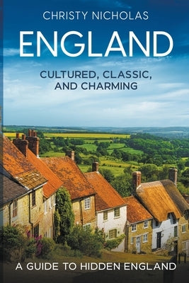 England: Cultured, Classic, and Charming by Nicholas, Christy