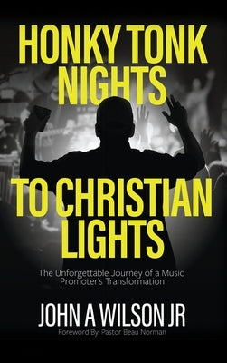 Honky Tonk Nights to Christian Lights by Wilson, John A.