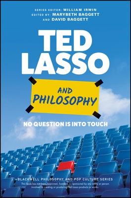 Ted Lasso and Philosophy: No Question Is Into Touch by Baggett, Marybeth