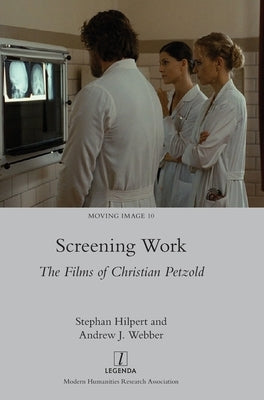 Screening Work: The Films of Christian Petzold by Hilpert, Stephan
