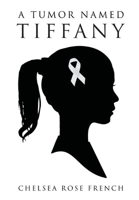 A Tumor Named Tiffany by French, Chelsea Rose