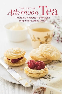 The Art of Afternoon Tea: Tradition, Etiquette & Recipes for Delectable Teatime Treats by Ryland Peters & Small