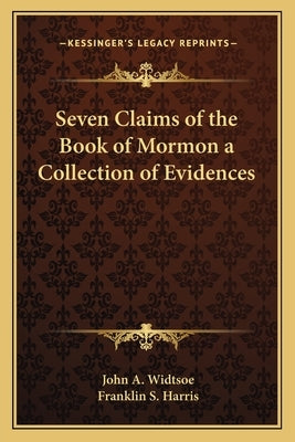 Seven Claims of the Book of Mormon a Collection of Evidences by Widtsoe, John a.