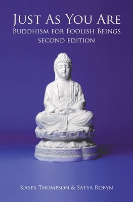 Just As You Are: Buddhism for Foolish Beings by Thompson, Kaspa