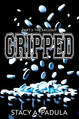 Gripped Part 3: The Fallout by Padula, Stacy A.