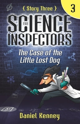 The Science Inspectors 3: The Case of the Little Lost Dog by Kenney, Daniel