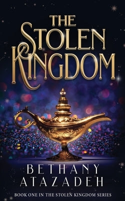 The Stolen Kingdom: An Aladdin Retelling by Atazadeh, Bethany