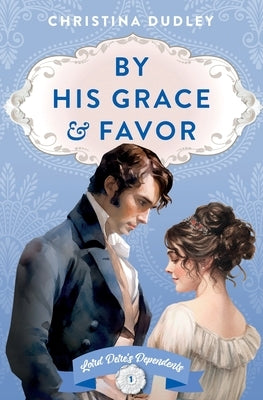 By His Grace and Favor by Dudley, Christina