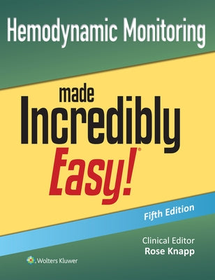 Hemodynamic Monitoring Made Incredibly Easy! by Knapp, Rose