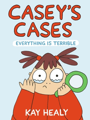 Casey's Cases: Everything Is Terrible by Healy, Kay