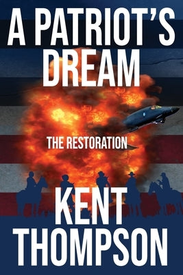 A Patriot's Dream: The Restoration by Thompson, Kent