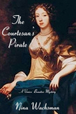 The Courtesan's Pirate: A Venice Beauties Mystery by Wachsman, Nina