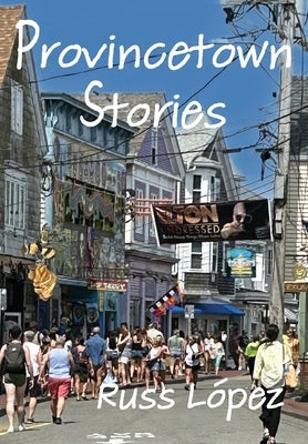 Provincetown Stories by LÃ³pez, Russ